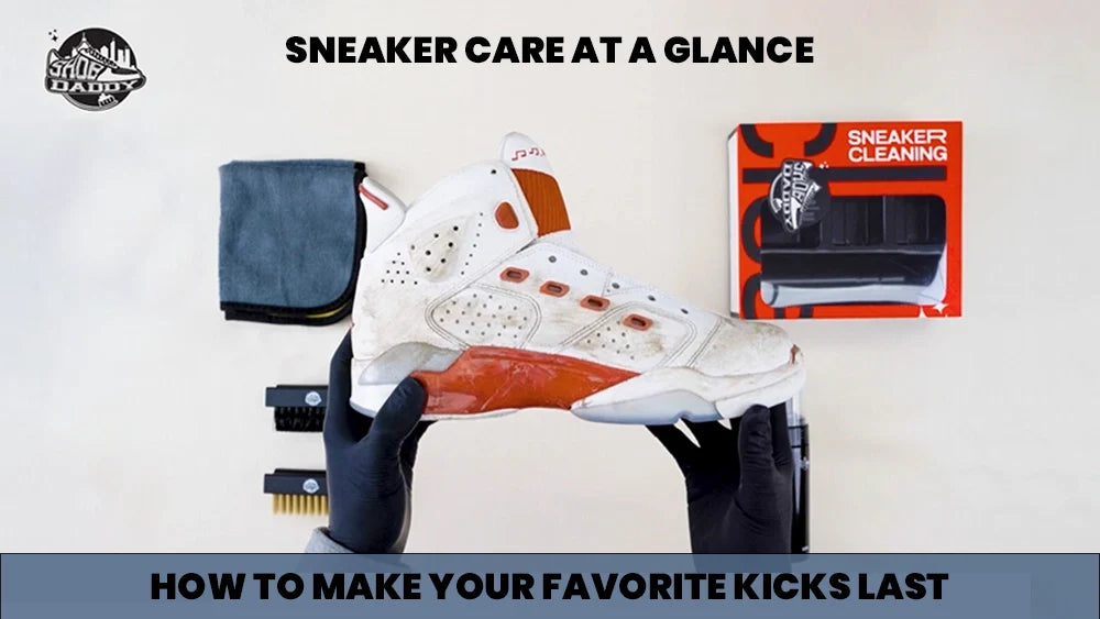 Sneaker Care at A Glance: How To Make Your Favorite Kicks Last